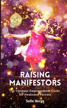 Paperback Raising Manifestors: The Ultimate Empowerment Guide for Awakened Parents Book