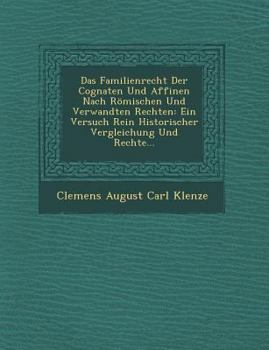 Paperback Das Familienrecht Der Cognaten Und Affinen Nach Romischen Und Verwandten Rechten: Ein Versuch Rein Historischer Vergleichung Und Rechte... [German] Book