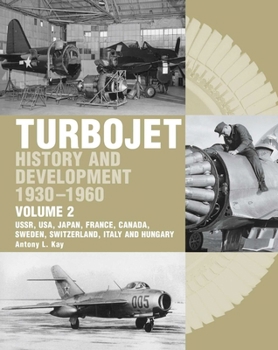 Turbojet: History and Development 1930-1960 Volume 2 - USSR, USA, Japan, France, Canada, Sweden, Switzerland, Italy and Hungary