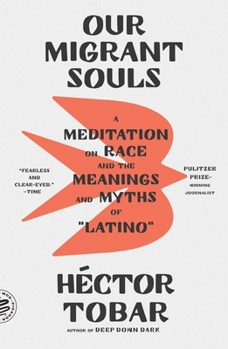 Paperback Our Migrant Souls: A Meditation on Race and the Meanings and Myths of "Latino" Book