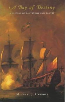 Paperback A Bay of Destiny: A History of Bantry Bay and Bantry Book