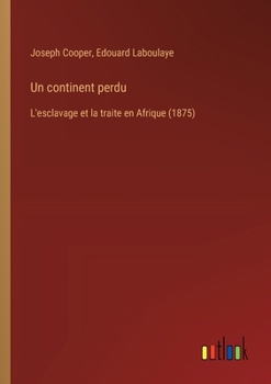 Paperback Un continent perdu: L'esclavage et la traite en Afrique (1875) [French] Book