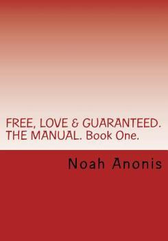 Paperback FREE, LOVE & GUARANTEED. THE MANUAL. Book One.: A potentially life changing book, explaining the power of influence, persuasion and the techniques on Book