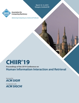 Paperback Chiir'19: Proceedings of the 2019 Conference on Human Information Interaction and Retrieval Book