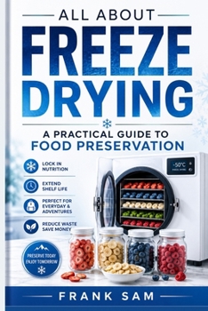 All about freeze drying: A practical guide to food preservation
