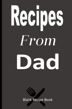 Paperback Recipes From Dad: Blank Recipe Book Journal to write in my favorite recipes/meals, 6"x9", 120 pages Book