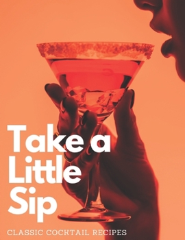 Paperback Take a Little Sip: Classic Cocktail Recipes Book