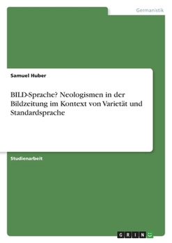 Paperback BILD-Sprache? Neologismen in der Bildzeitung im Kontext von Varietät und Standardsprache [German] Book