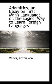 Adamitics, an Essay on First Man's Language; or, the Easiest Way to Learn Foreign Languages