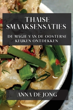 Paperback Thaise Smaaksensaties: De Magie van de Oosterse Keuken Ontdekken [Dutch] Book