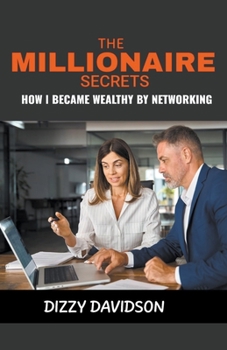 Paperback The Millionaire Secret: How I Became Wealthy by Networking Book