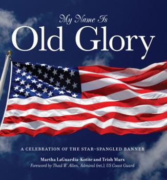 Hardcover My Name Is Old Glory: A Celebration of the Star-Spangled Banner Book