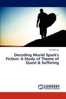Paperback Decoding Muriel Spark's Fiction: A Study of Theme of Quest & Suffering Book