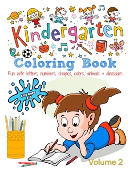 Paperback Kindergarten Coloring Book - Volume 2: Kids Ages 2-5: Fun with Letters, Numbers, Shapes, Colors, Animals & Dinosaurs Book