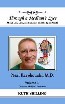Paperback Neal Rzepkowski, M.D.: About Life, Love, Mediumship and the Spirit World (Through a Medium's Eyes) Book
