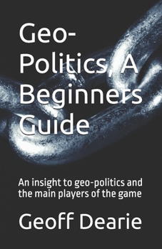 Paperback Geo-Politics, A Beginners Guide Book