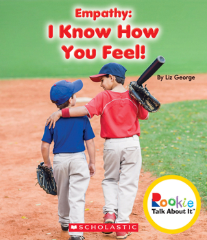 Empathy: I Know How You Feel! - Book  of the Scholastic: Rookie Talk About It