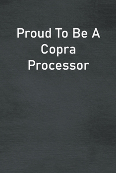 Paperback Proud To Be A Copra Processor: Lined Notebook For Men, Women And Co Workers Book