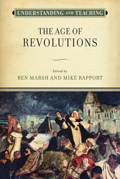 Understanding and Teaching the Age of Revolutions - Book  of the Harvey Goldberg Series for Understanding and Teaching History