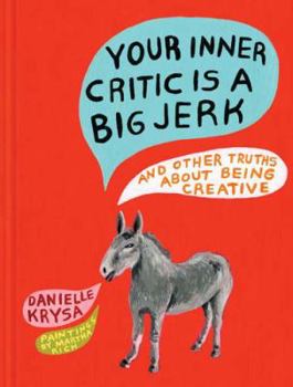 Hardcover Your Inner Critic Is a Big Jerk: And Other Truths about Being Creative Book