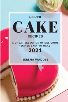 Paperback Super Cake Recipes 2021: A Great Selection of Delicious Recipes Easy to Make Book