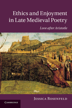 Paperback Ethics and Enjoyment in Late Medieval Poetry: Love After Aristotle Book