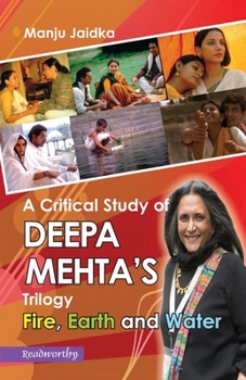 Paperback A Critical Study of Deepa Mehta's Trilogy: Fire, Earth and Water Book