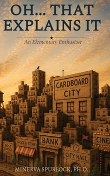 Hardcover Oh...That Explains It: An Elementary Enthusiast Book