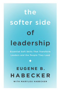 Paperback The Softer Side of Leadership: Essential Soft Skills That Transform Leaders and the People They Lead Book