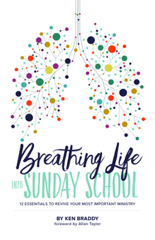 Paperback Breathing Life Into Sunday School: 12 Essentials to Revive Your Most Important Ministry Book