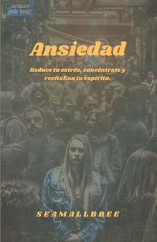 Paperback Ansiedad: Reduce tu estrés, concéntrate y revitaliza tu espíritu. [Spanish] Book