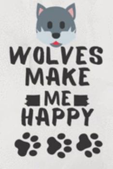Paperback Wolves Make Me Happy: Wolves Pet Journal Birthday Gift/ Notebook / Diary / Unique Greeting Card Book