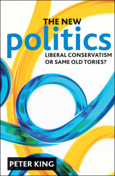 Paperback The New Politics: Liberal Conservatism or Same Old Tories? Book