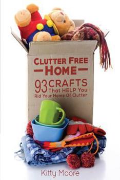 Paperback Clutter Free Home (2nd Edition): 93 Crafts That Help Rid Your Home Of Clutter! (Cleaning) Book