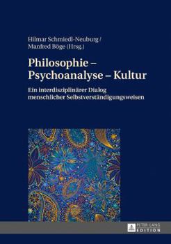 Hardcover Philosophie - Psychoanalyse - Kultur: Ein interdisziplinaerer Dialog menschlicher Selbstverstaendigungsweisen [German] Book