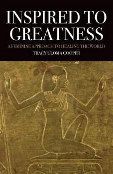 Paperback Inspired to Greatness: A Feminine Approach to Healing the World Book