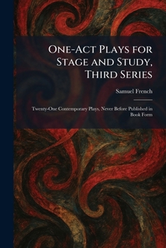 One-Act Plays for Stage and Study, Third Series: Twenty-One Contemporary Plays, Never Before Published in Book Form
