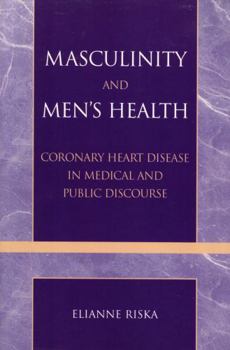 Paperback Masculinity and Men's Health: Coronary Heart Disease in Medical and Public Discourse Book