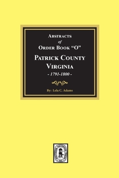 Abstracts Of Order Book O Patrick County Virginia June 1791 August 1800