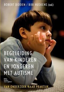 Paperback Begeleiding Van Kinderen En Jongeren Met Autisme: Van Onderzoek Naar Praktijk [Dutch] Book