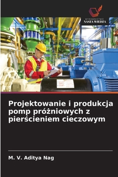 Paperback Projektowanie i produkcja pomp próżniowych z pierścieniem cieczowym [Polish] Book