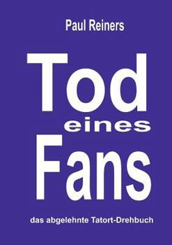 Paperback Tod eines Fans: Das abgelehnte Tatort-Drehbuch [German] Book