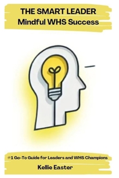 THE SMART LEADER | Mindful WHS Success: #1 Go-To Guide for Leaders and WHS Champions