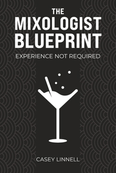 Paperback The Mixologist Blueprint: Experience Not Required Book