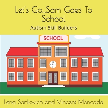 Paperback Let's Go...Sam Goes To School: Autism Skill Building Curriculum Book Series Book