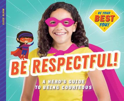 Library Binding Be Respectful!: A Hero's Guide to Being Courteous Book