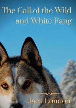 Paperback The Call of the Wild and White Fang: two Jack London dog stories Book