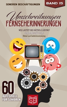 Paperback Umschreibungen Fernseherinnerungen: Wie lautet des Rätsels Lösung? Seniorenbeschäftigung und Gedächtnistraining Rätsel [German] Book