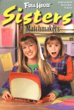 Matchmakers (Full House Sisters) - Book #11 of the Full House: Sisters