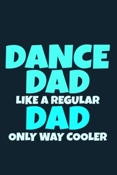 Paperback Dance Dad Like A Regular Dad Only Was Cooler: Blank Lined Notebook Journal: Gifts For Ballet Dancers Dance Team Squad Prima Ballerina Girls Her 6x9 - Book